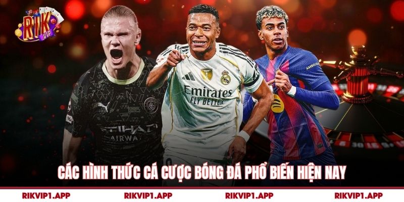 Các hình thức Cá Cược Bóng Đá phổ biến hiện nay
