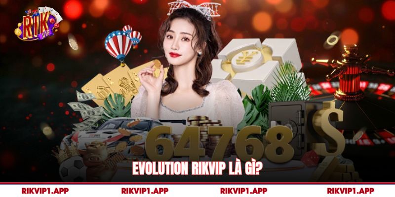 Evolution Rikvip là gì? 