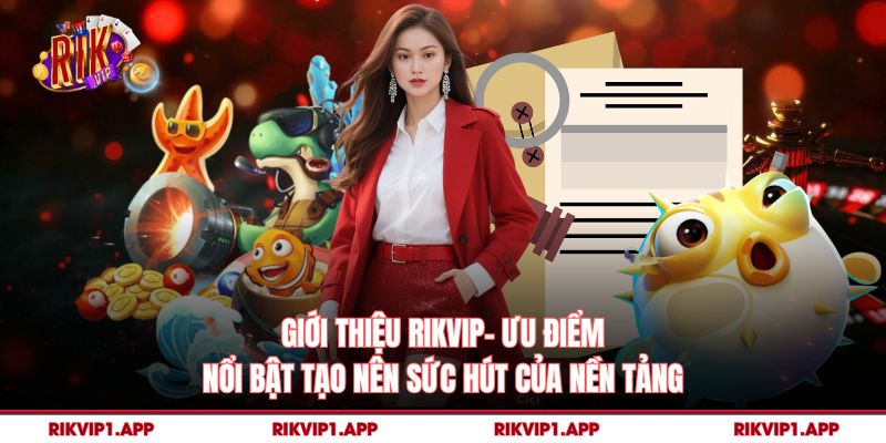 Giới Thiệu rikvip- Ưu điểm nổi bật tạo nên sức hút của nền tảng