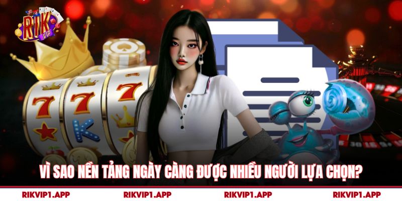 Vì sao nền tảng ngày càng được nhiều người lựa chọn?